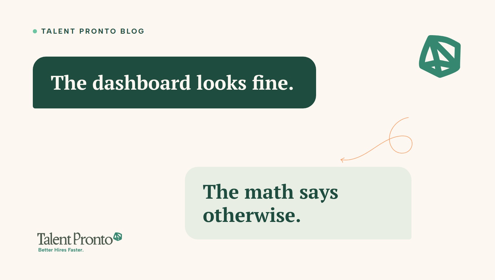 Talent Pronto blog cover reading 'The dashboard looks fine. The math says otherwise.'