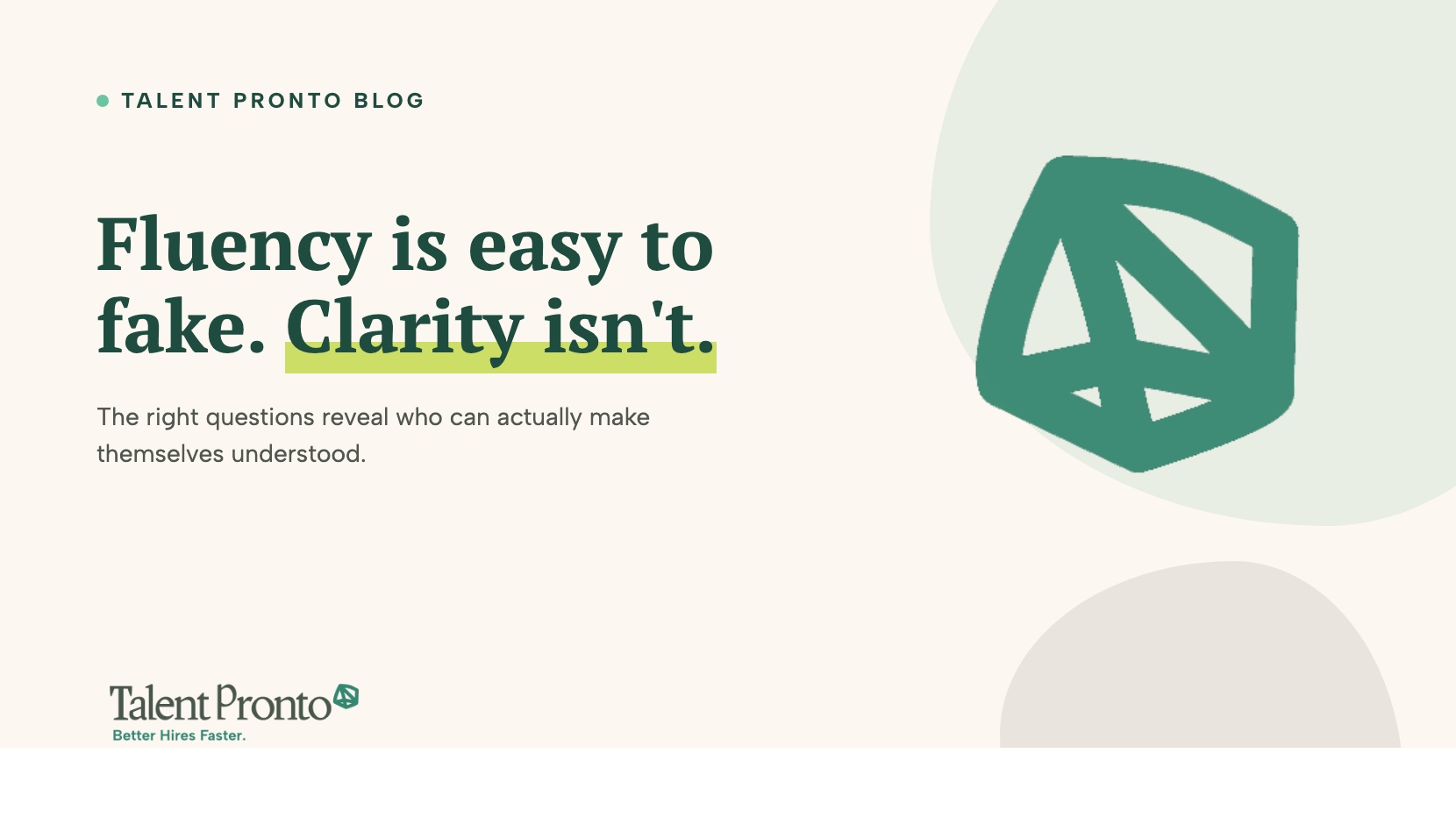 Talent Pronto blog cover reading 'Fluency is easy to fake. Clarity isn't.'