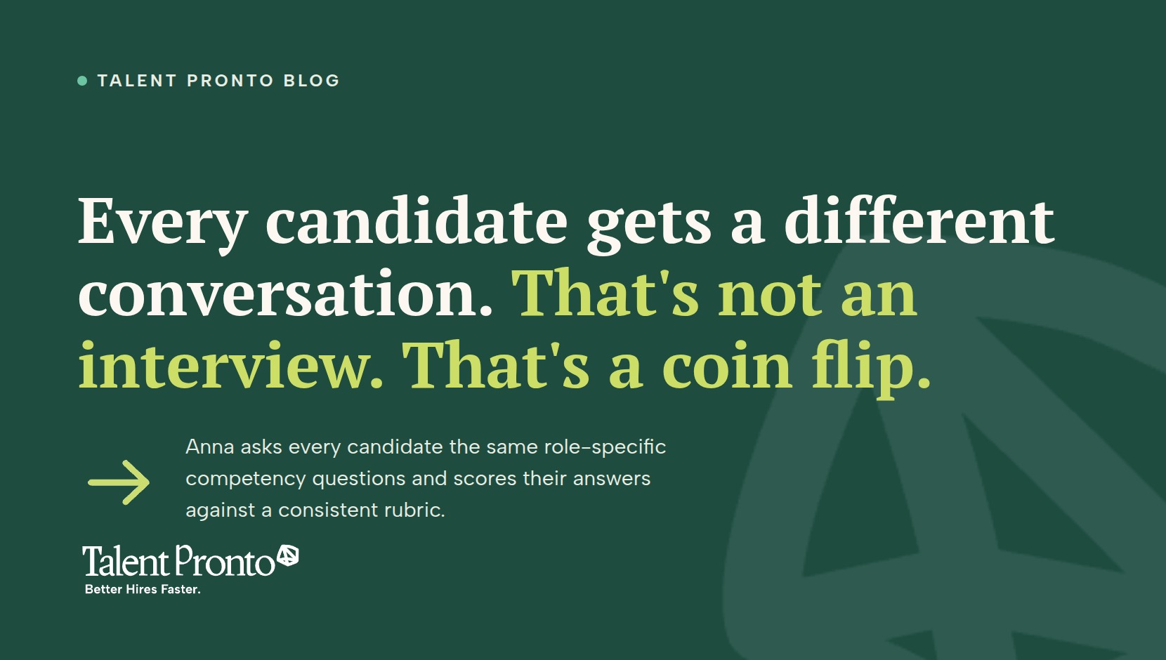 Talent Pronto blog cover reading 'Every candidate gets a different conversation. That's not an interview. That's a coin flip.'