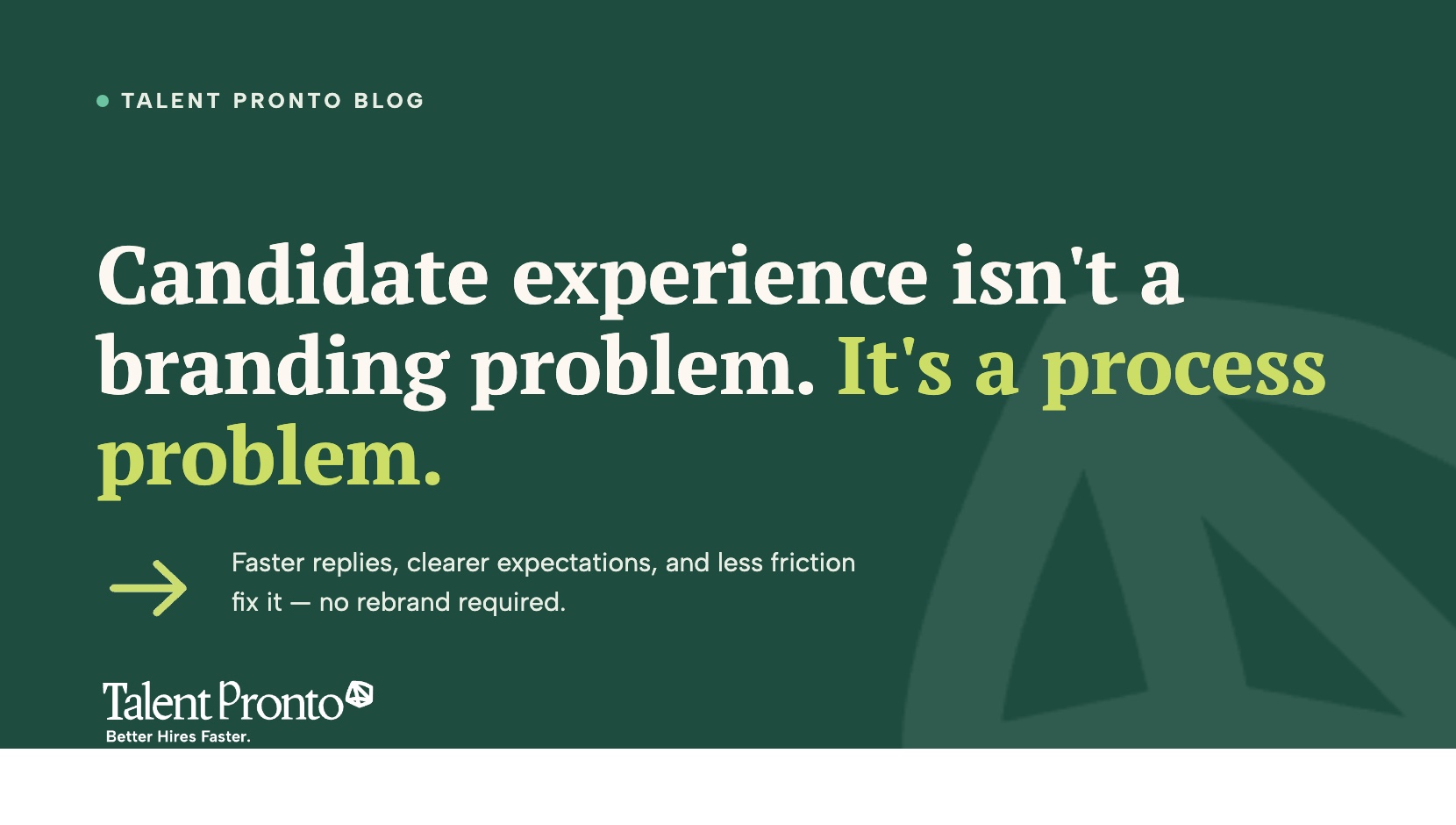 Talent Pronto blog cover reading 'Candidate experience isn't a branding problem. It's a process problem.'
