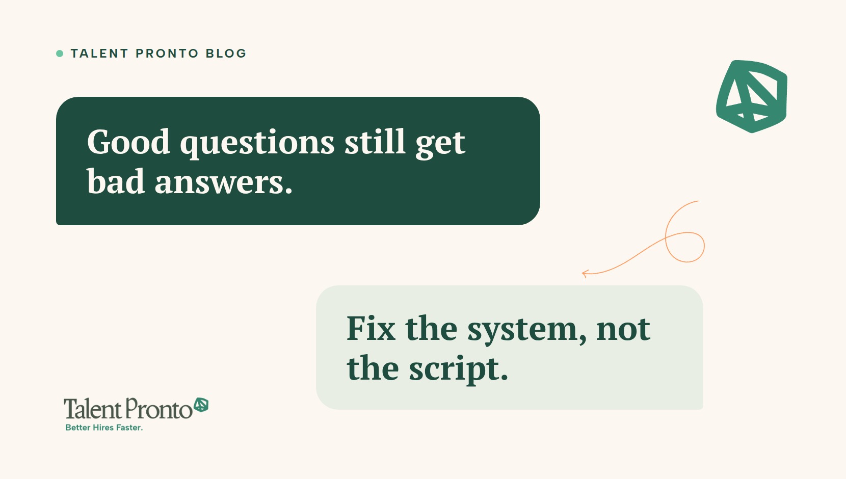 Talent Pronto blog cover reading 'Good questions still get bad answers. Fix the system, not the script.'