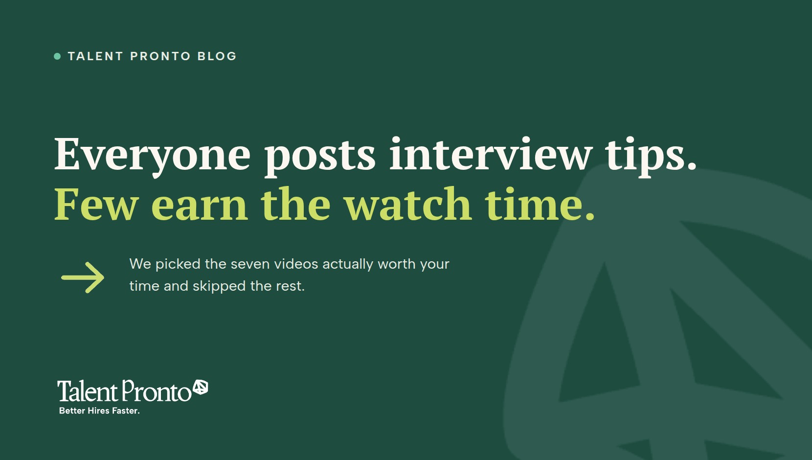 Talent Pronto blog cover reading 'Everyone posts interview tips. Few earn the watch time.'
