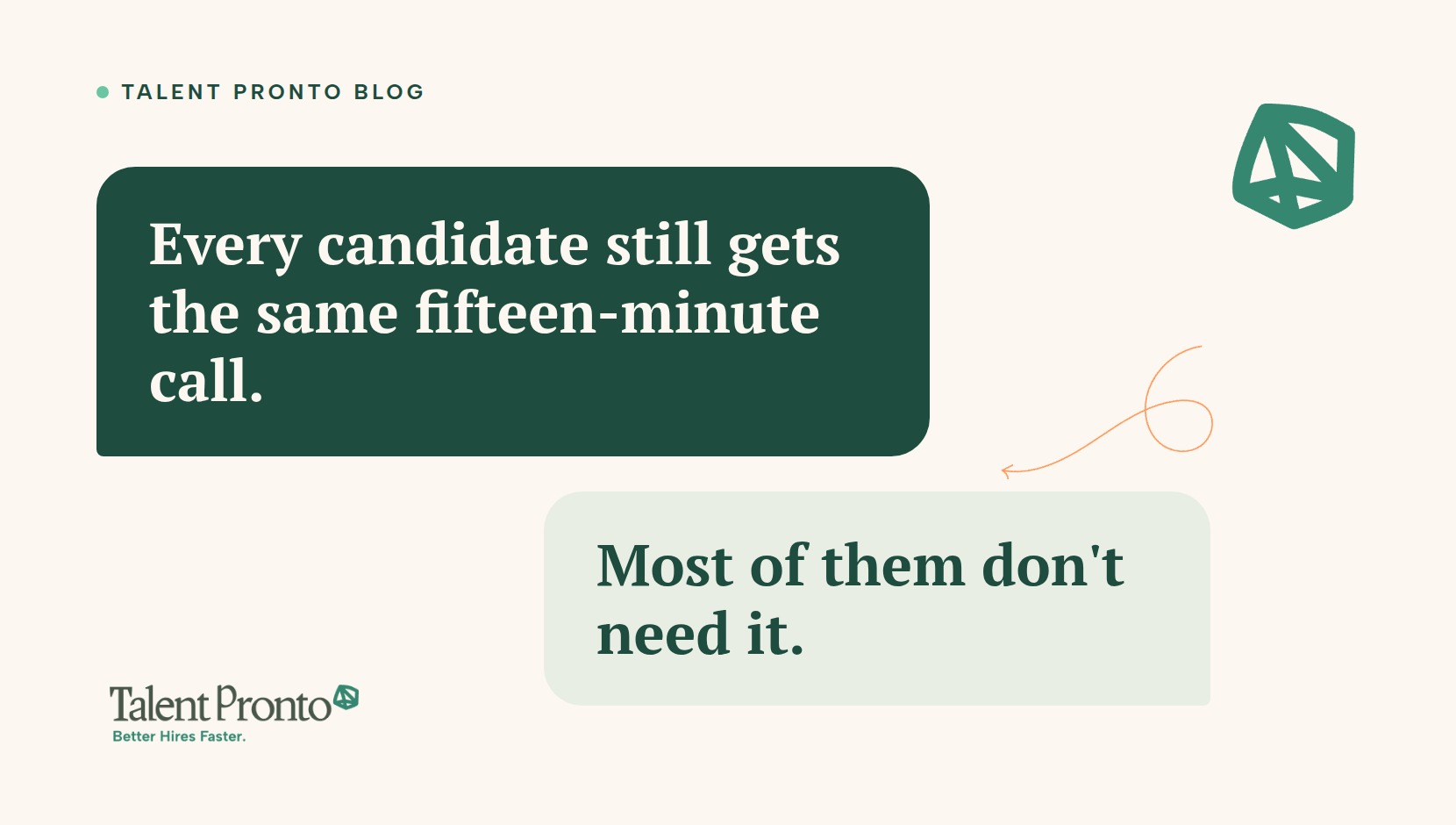 Talent Pronto blog cover reading 'Every candidate still gets the same fifteen-minute call. Most of them don't need it.'