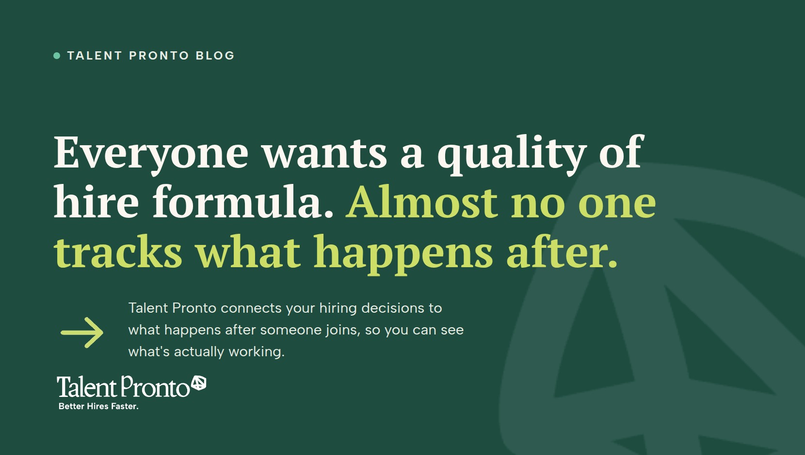 Talent Pronto blog cover reading 'Everyone wants a quality of hire formula. Almost no one tracks what happens after.'