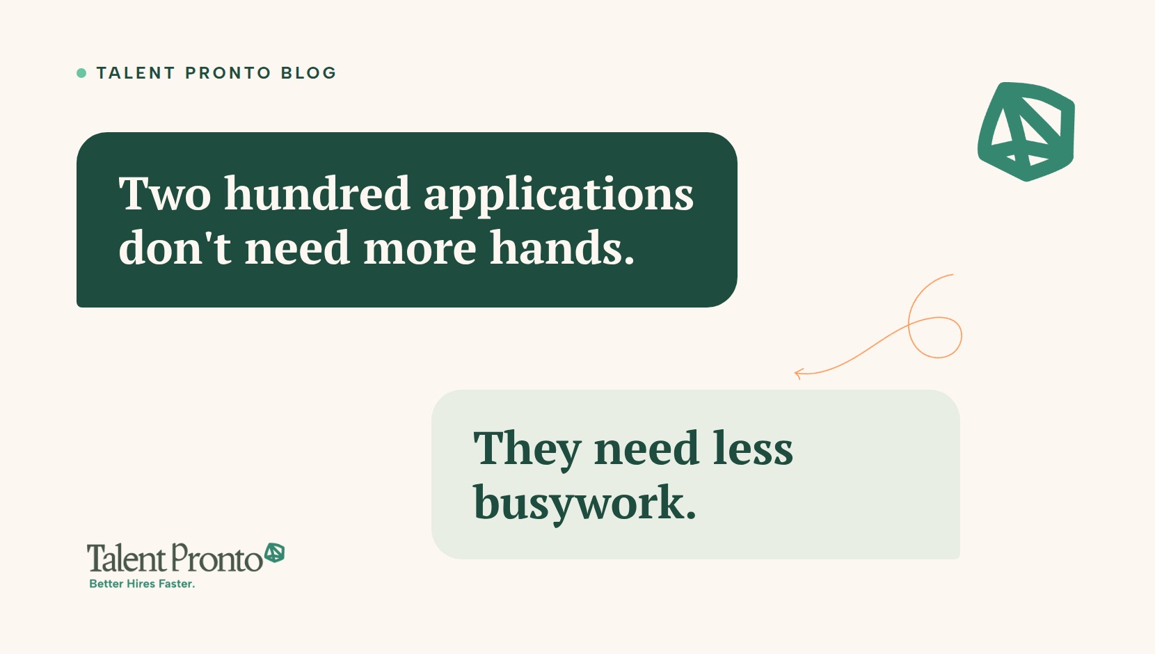 Talent Pronto blog cover reading 'Two hundred applications don't need more hands. They need less busywork.'
